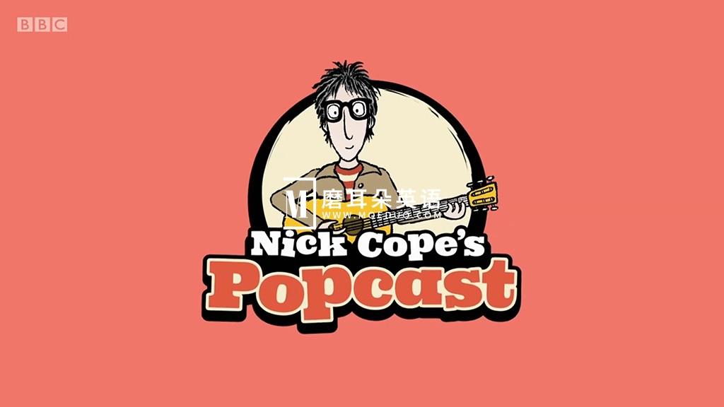 BBC音乐儿童剧《Nick Cope’s Popcast》全1-3季共55集，1080P高清视频带英文字幕，附带音频MP3，百度网盘下载！-磨耳朵英语